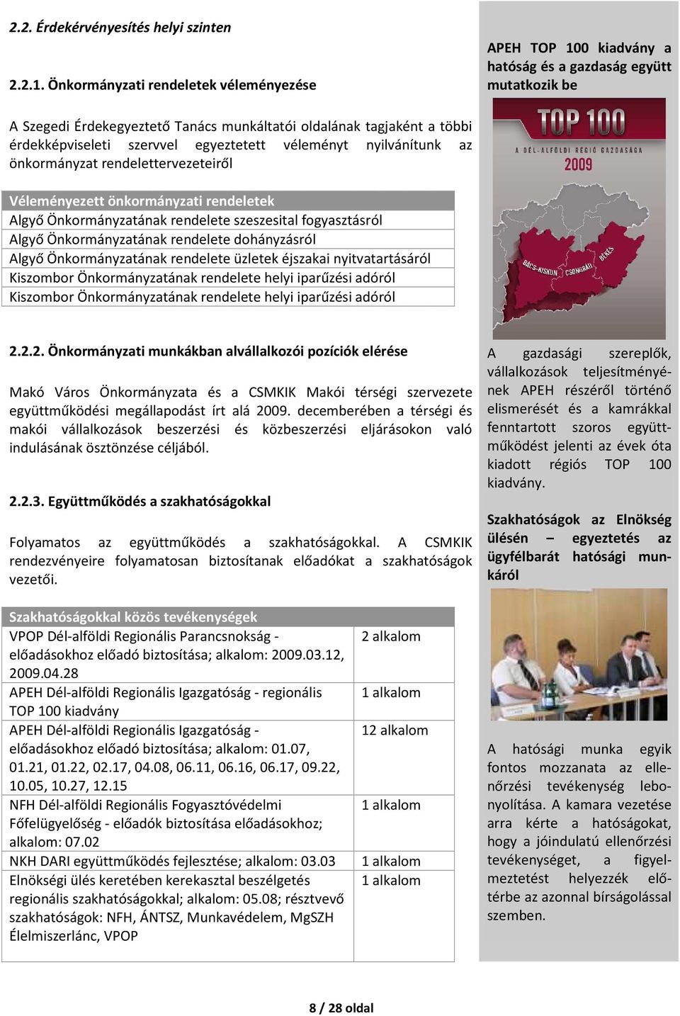 szervvel egyeztetett véleményt nyilvánítunk az önkormányzat rendelettervezeteiről Véleményezett önkormányzati rendeletek Algyő Önkormányzatának rendelete szeszesital fogyasztásról Algyő