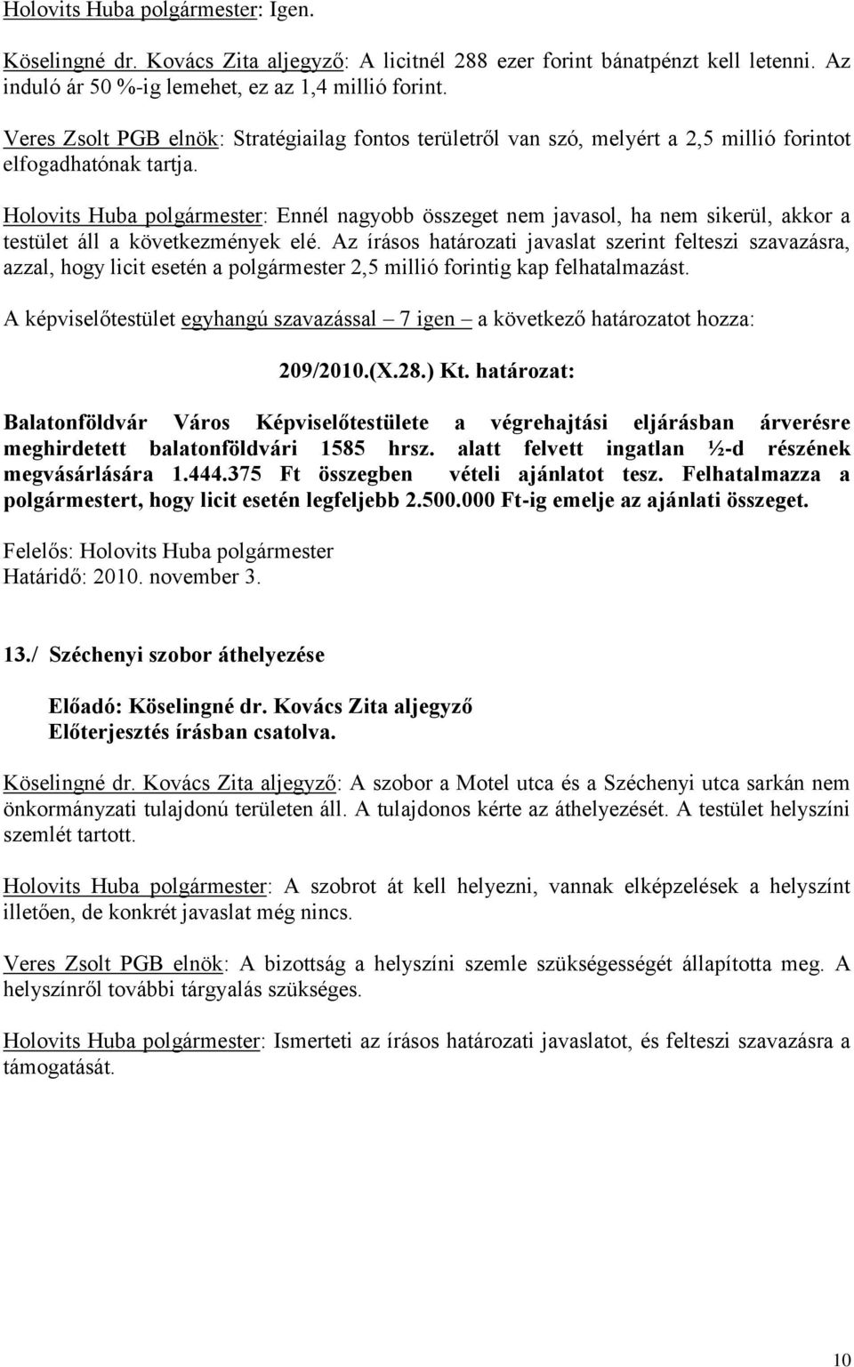 Holovits Huba polgármester: Ennél nagyobb összeget nem javasol, ha nem sikerül, akkor a testület áll a következmények elé.