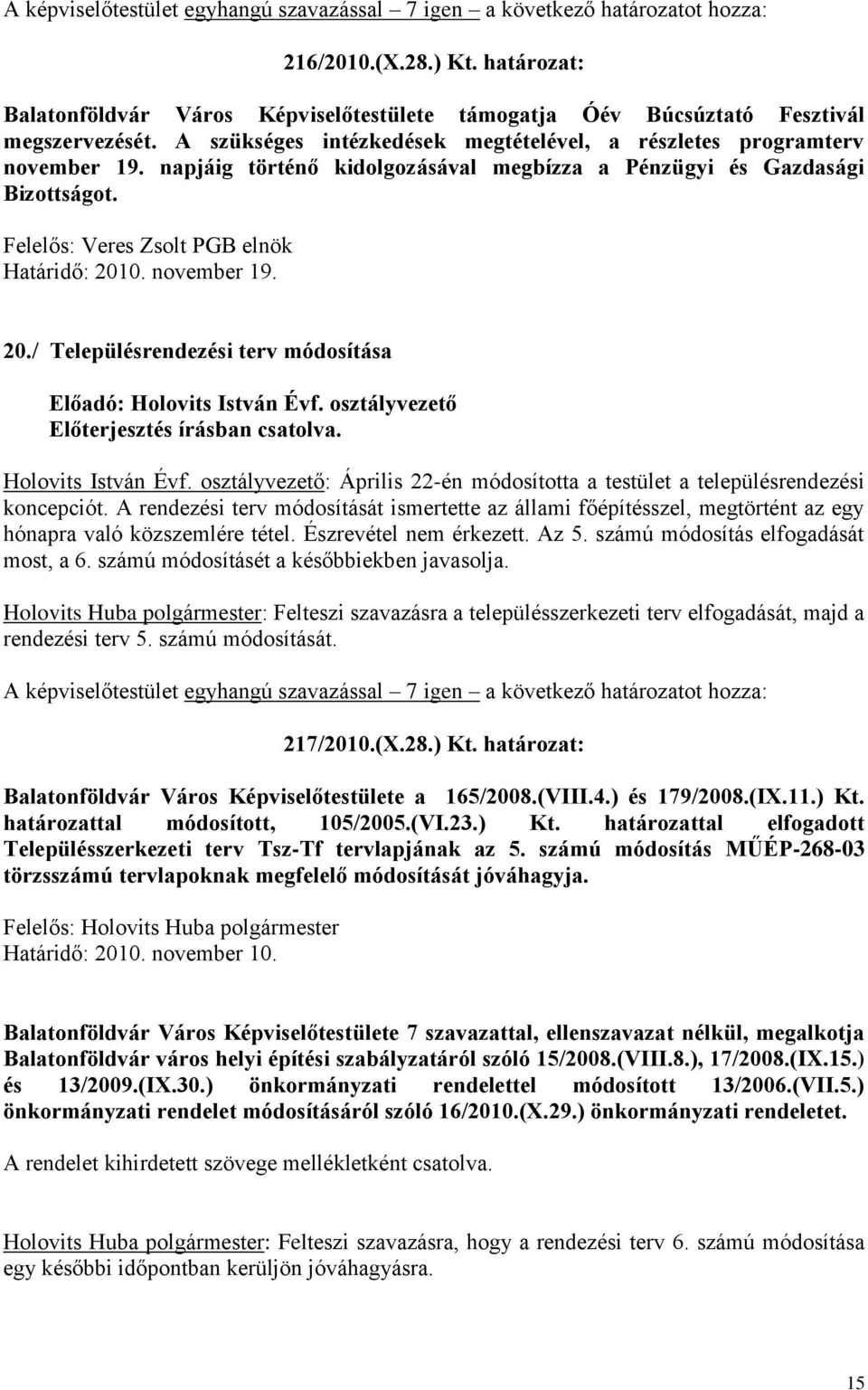 osztályvezető Holovits István Évf. osztályvezető: Április 22-én módosította a testület a településrendezési koncepciót.