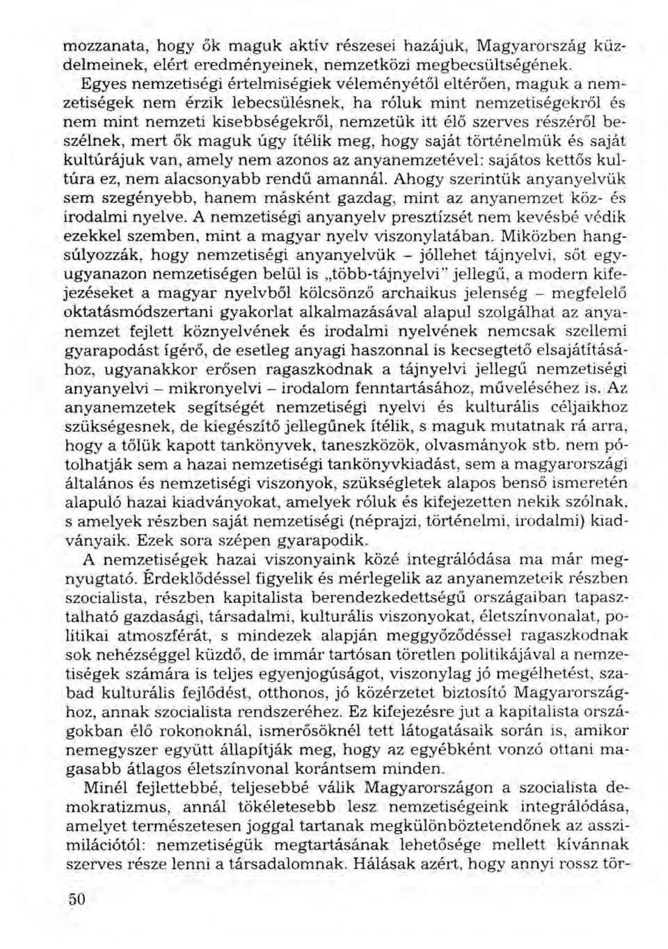 részéről beszélnek, mert ők maguk úgy ítélik meg, hogy saját történelmük és saját kultúrájuk van, amely nem azonos az anyanemzetével: sajátos kettős kultúra ez, nem alacsonyabb rendű amannál.