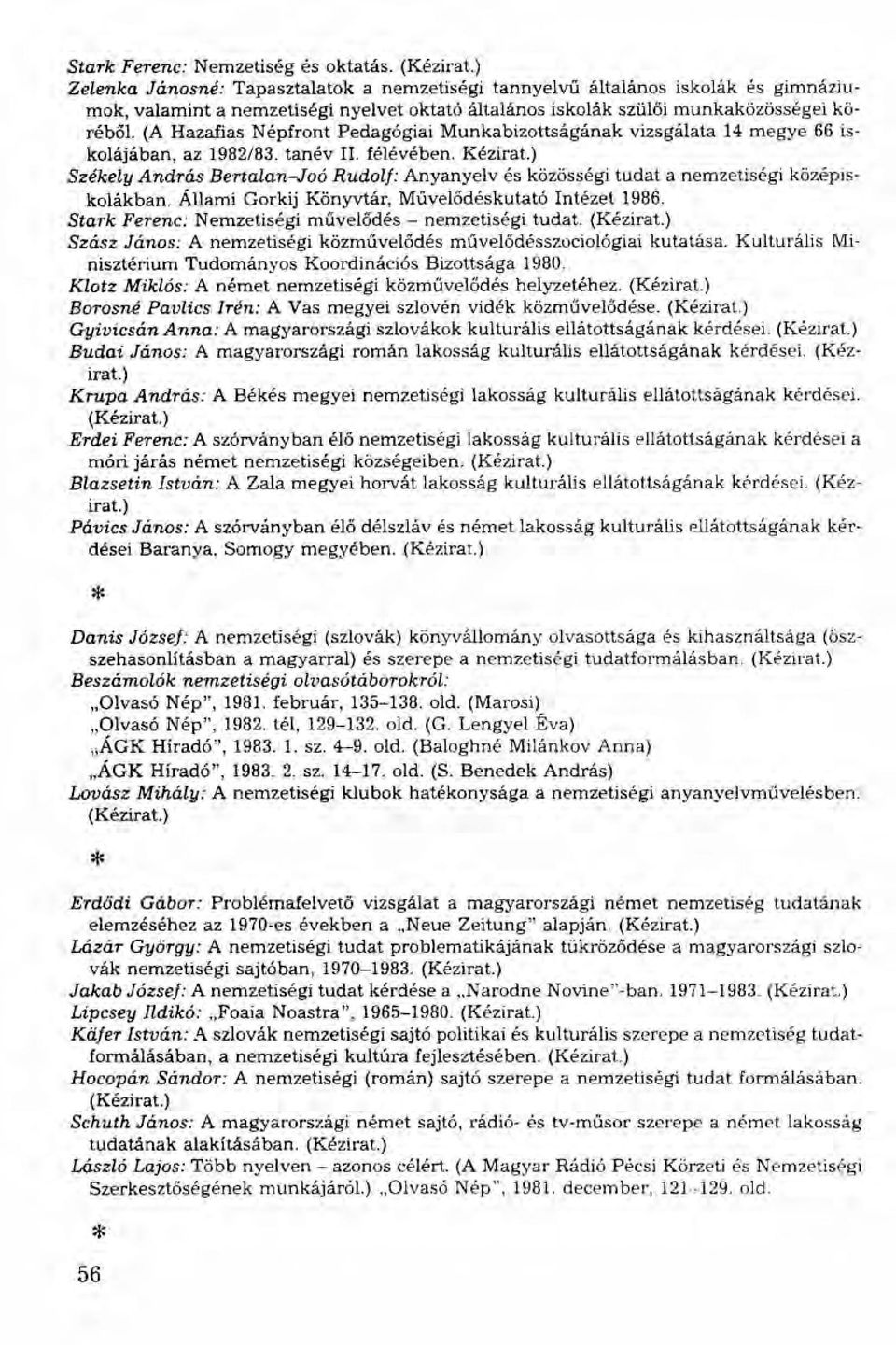 (A Hazafias Népfront Pedagógiai Munkabizottságának vizsgálata 14 me gye 66 iskolájában, az 1982/83. tanév II. félévében. Kézirat.