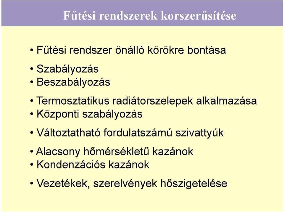 Központi szabályozás Változtatható fordulatszámú szivattyúk Alacsony