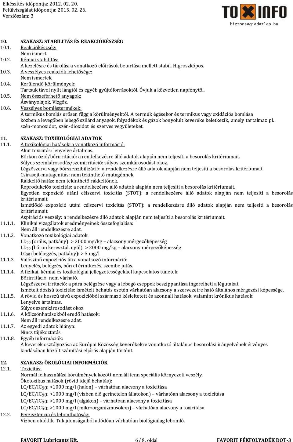 Nem összeférhető anyagok: Ásványolajok. Vízgőz. 10.6. Veszélyes bomlástermékek: A termikus bomlás erősen függ a körülményektől.