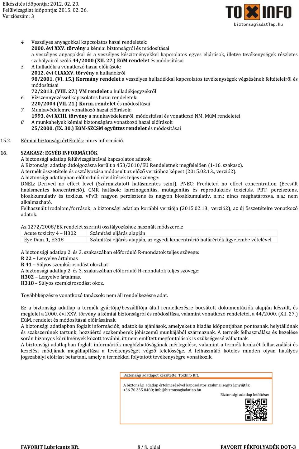 ) EüM rendelet és módosításai 5. A hulladékra vonatkozó hazai előírások: 2012. évi CLXXXV. törvény a hulladékról 98/2001. (VI. 15.