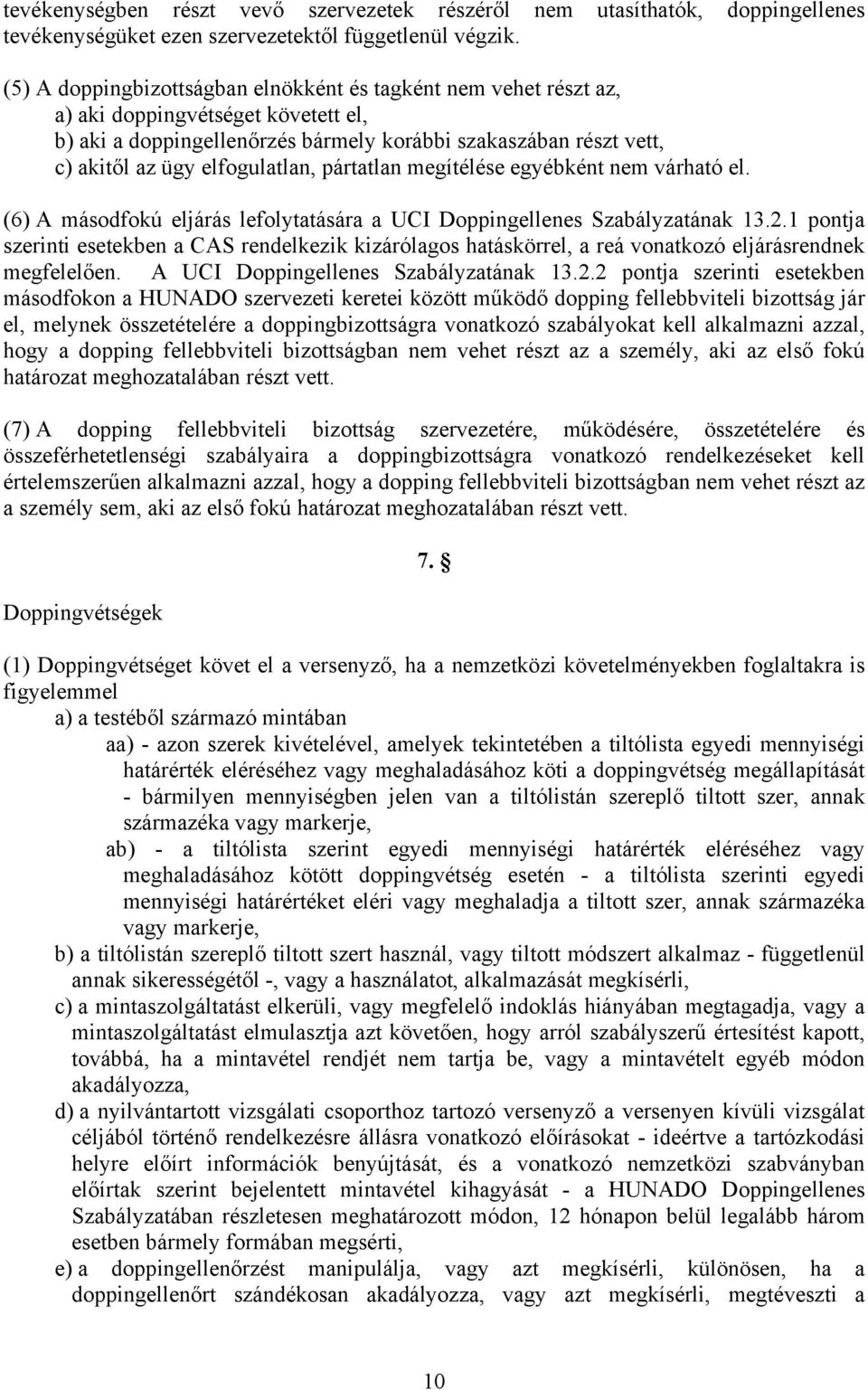 elfogulatlan, pártatlan megítélése egyébként nem várható el. (6) A másodfokú eljárás lefolytatására a UCI Doppingellenes Szabályzatának 13.2.