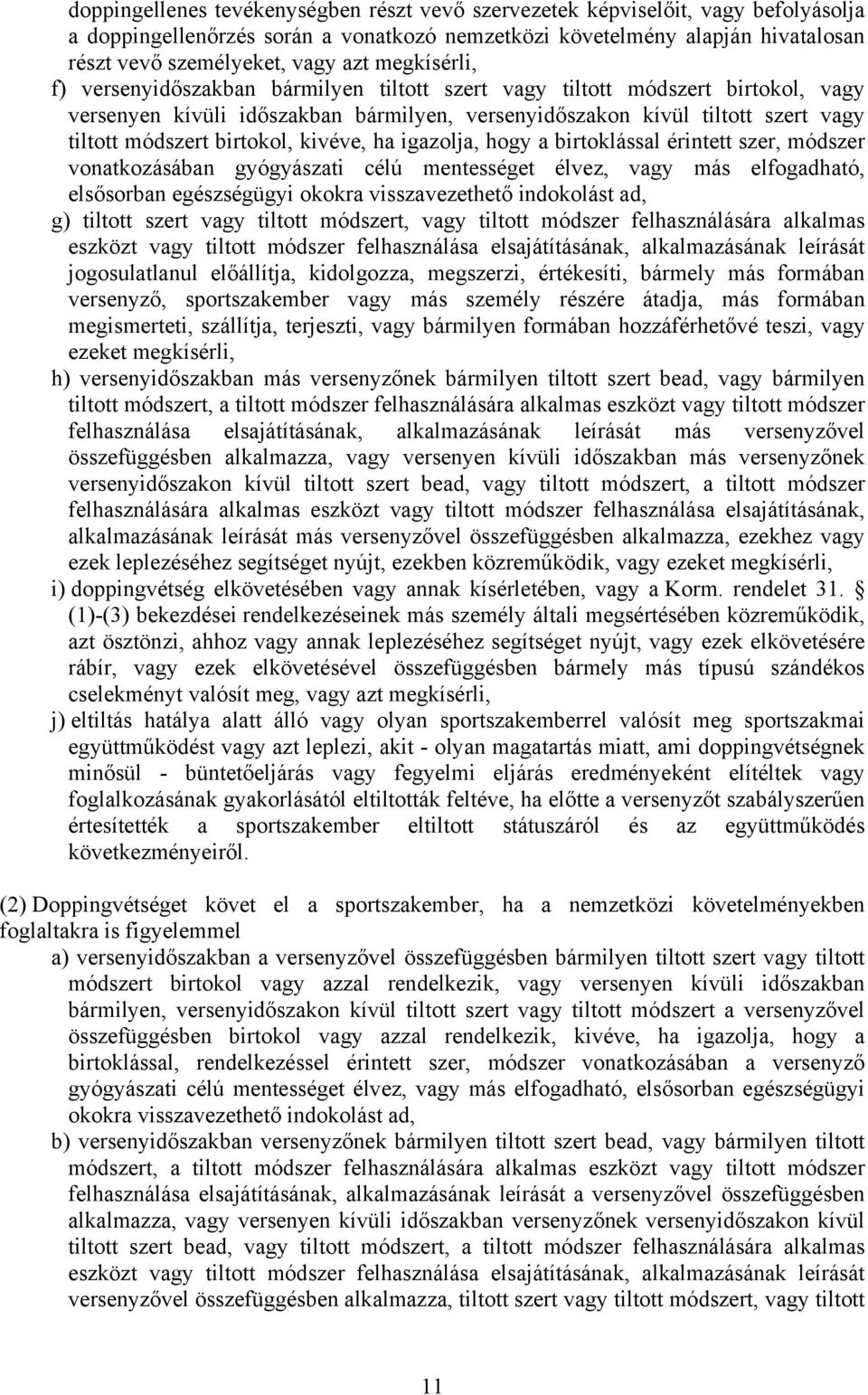 birtokol, kivéve, ha igazolja, hogy a birtoklással érintett szer, módszer vonatkozásában gyógyászati célú mentességet élvez, vagy más elfogadható, elsősorban egészségügyi okokra visszavezethető