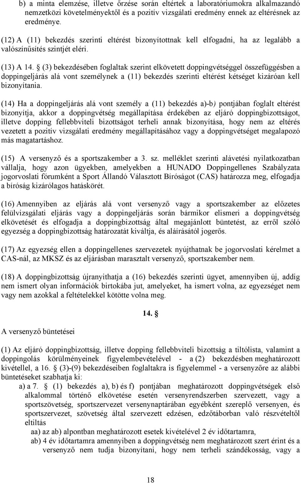 (3) bekezdésében foglaltak szerint elkövetett doppingvétséggel összefüggésben a doppingeljárás alá vont személynek a (11) bekezdés szerinti eltérést kétséget kizáróan kell bizonyítania.