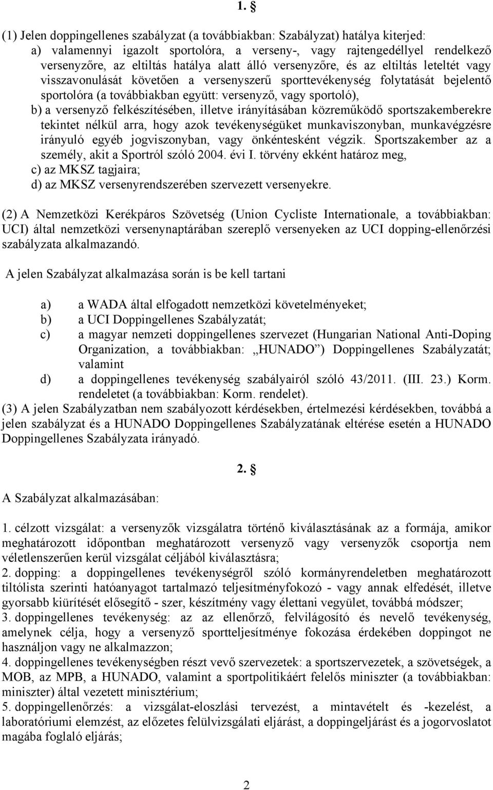 versenyző felkészítésében, illetve irányításában közreműködő sportszakemberekre tekintet nélkül arra, hogy azok tevékenységüket munkaviszonyban, munkavégzésre irányuló egyéb jogviszonyban, vagy