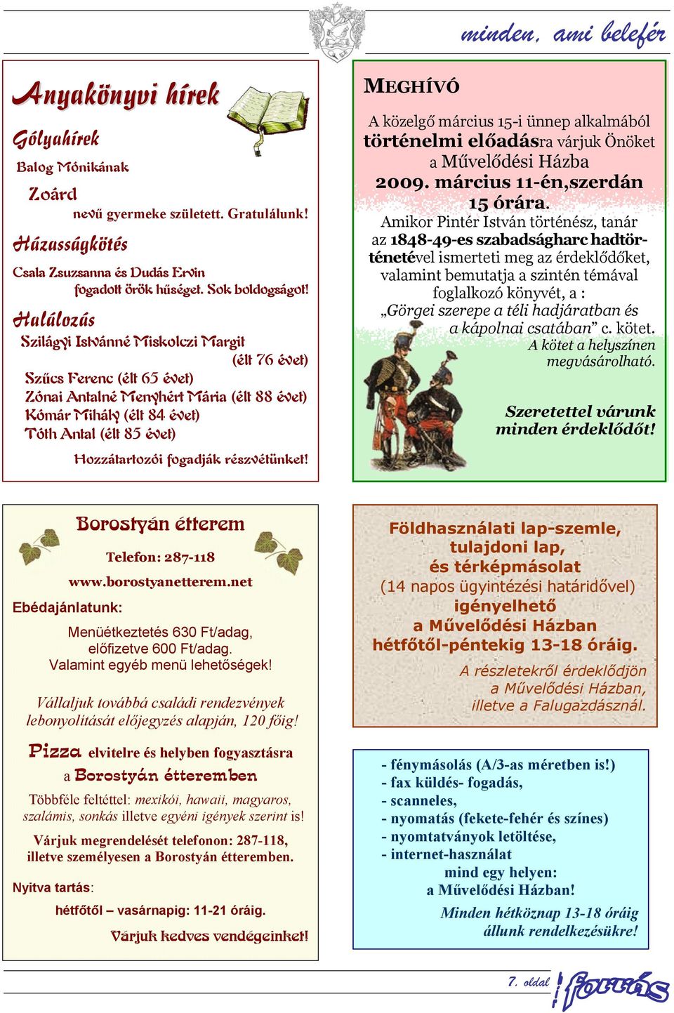 március 15-i ünnep alkalmából történelmi előadásra várjuk Önöket a Művelődési Házba 2009. március 11-én,szerdán 15 órára.