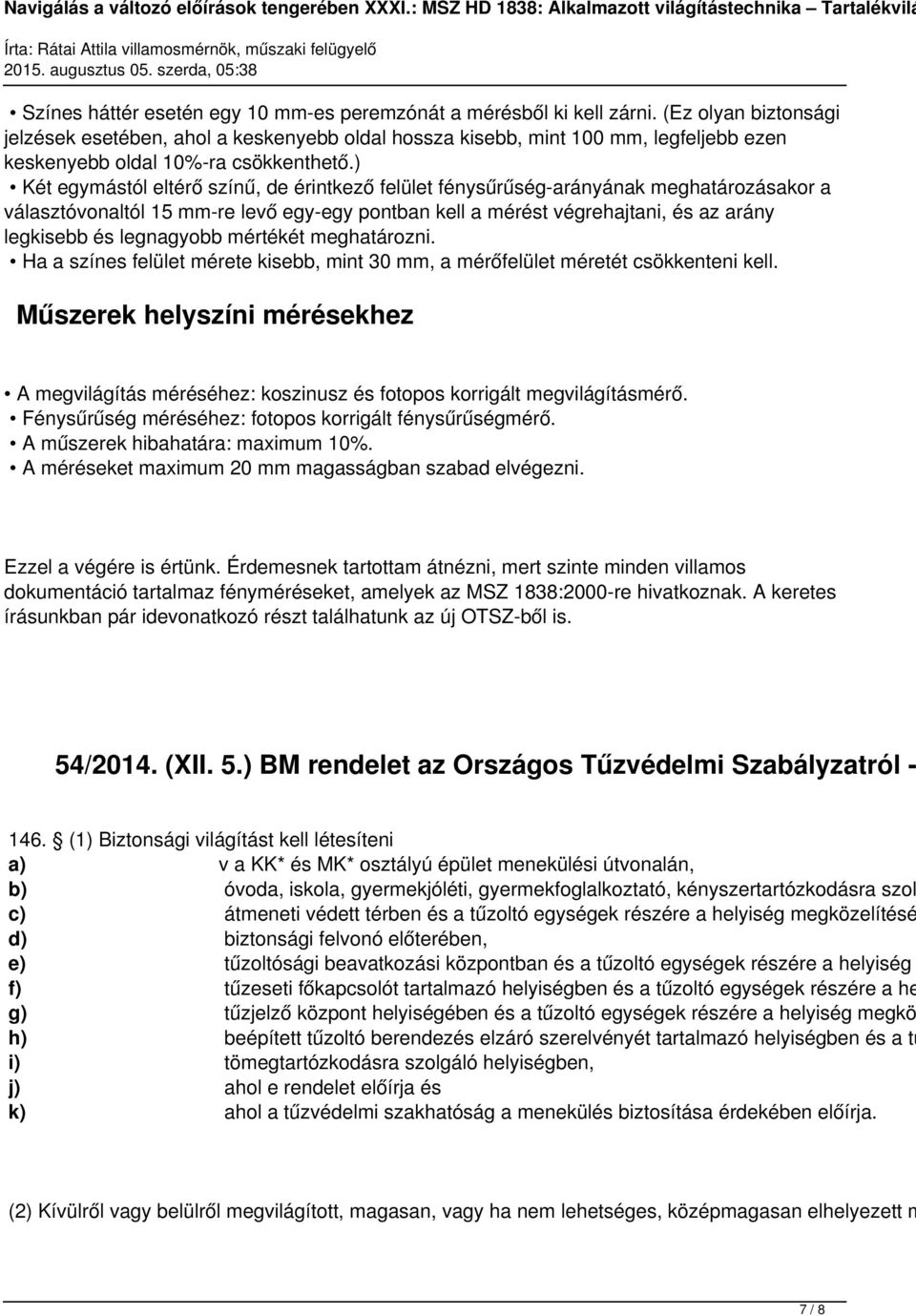 ) Két egymástól eltérő színű, de érintkező felület fénysűrűség-arányának meghatározásakor a választóvonaltól 15 mm-re levő egy-egy pontban kell a mérést végrehajtani, és az arány legkisebb és