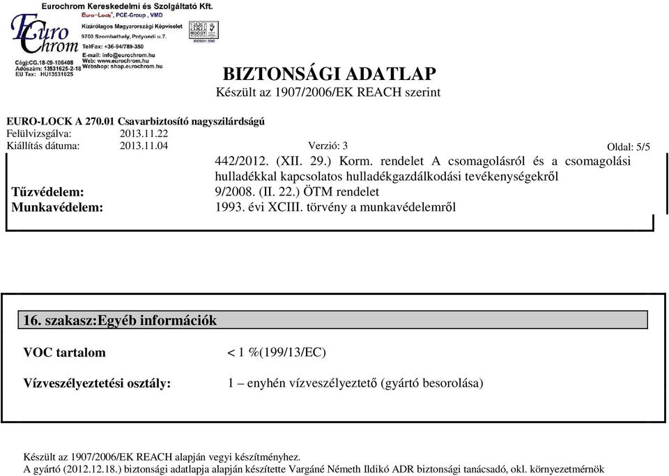 ) ÖTM rendelet Munkavédelem: 1993. évi XCIII. törvény a munkavédelemről 16.