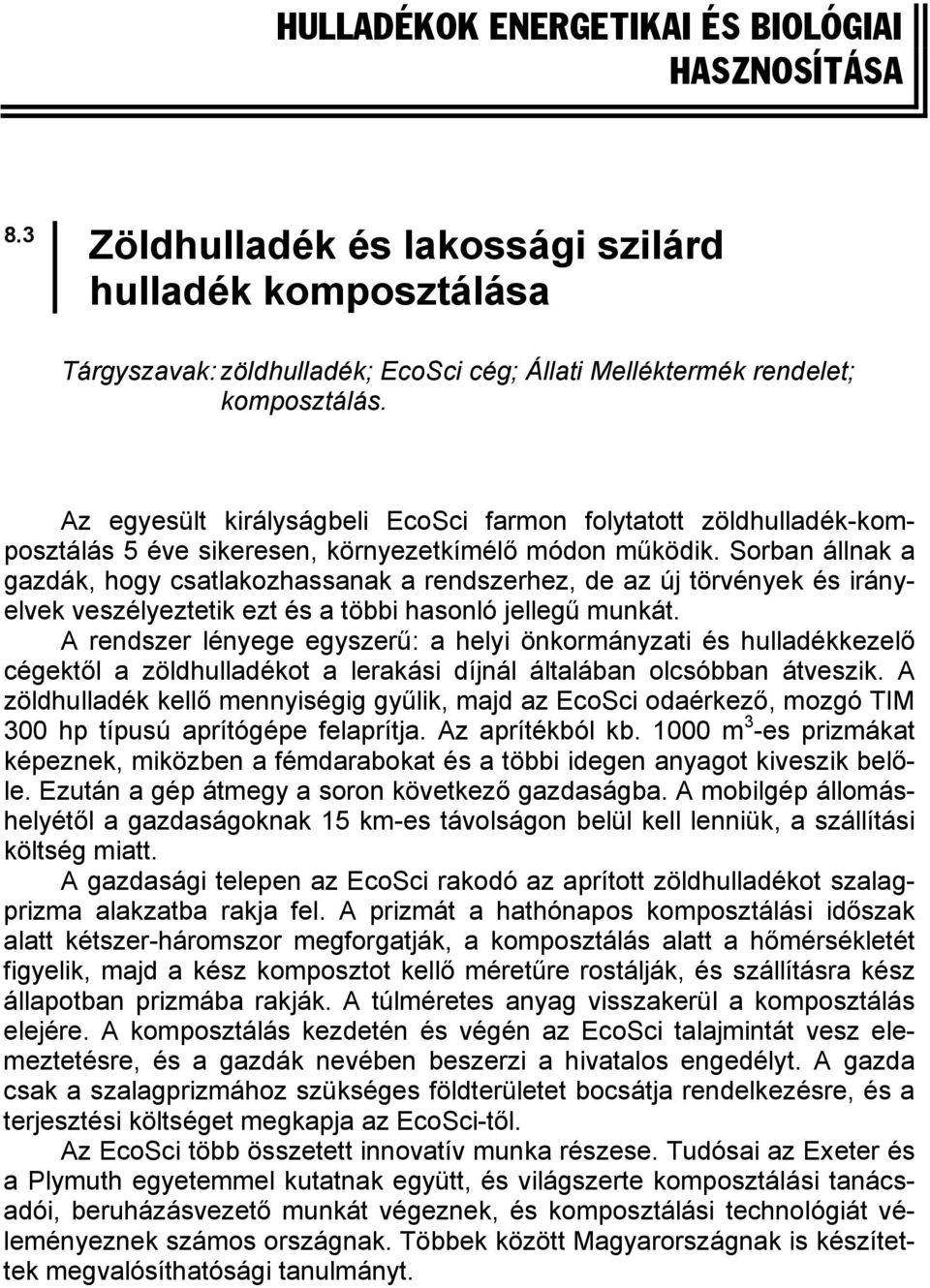 Sorban állnak a gazdák, hogy csatlakozhassanak a rendszerhez, de az új törvények és irányelvek veszélyeztetik ezt és a többi hasonló jellegű munkát.