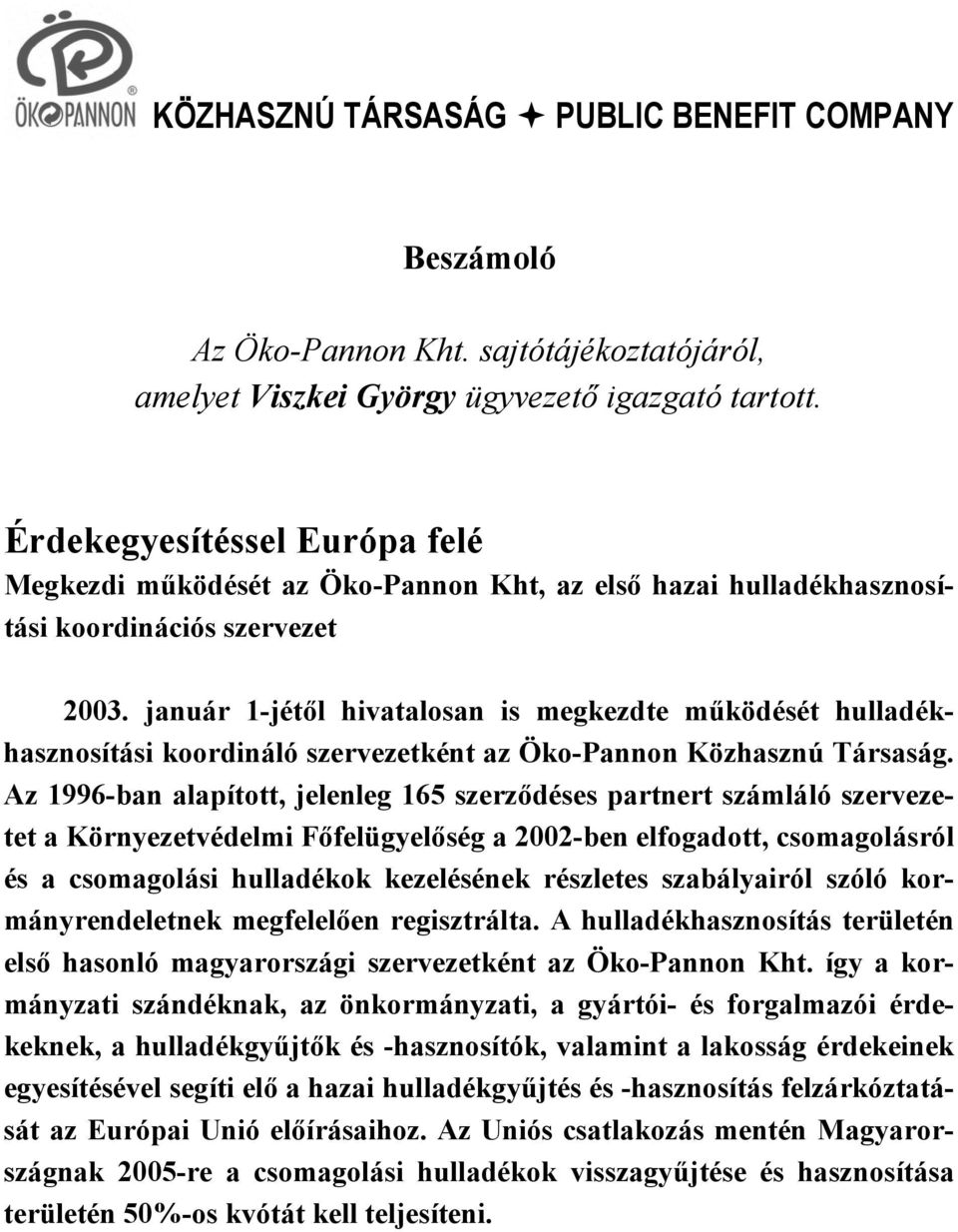 január 1-jétől hivatalosan is megkezdte működését hulladékhasznosítási koordináló szervezetként az Öko-Pannon Közhasznú Társaság.