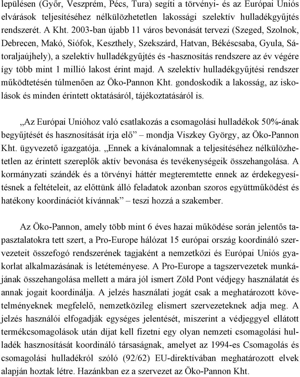 rendszere az év végére így több mint 1 millió lakost érint majd. A szelektív hulladékgyűjtési rendszer működtetésén túlmenően az Öko-Pannon Kht.