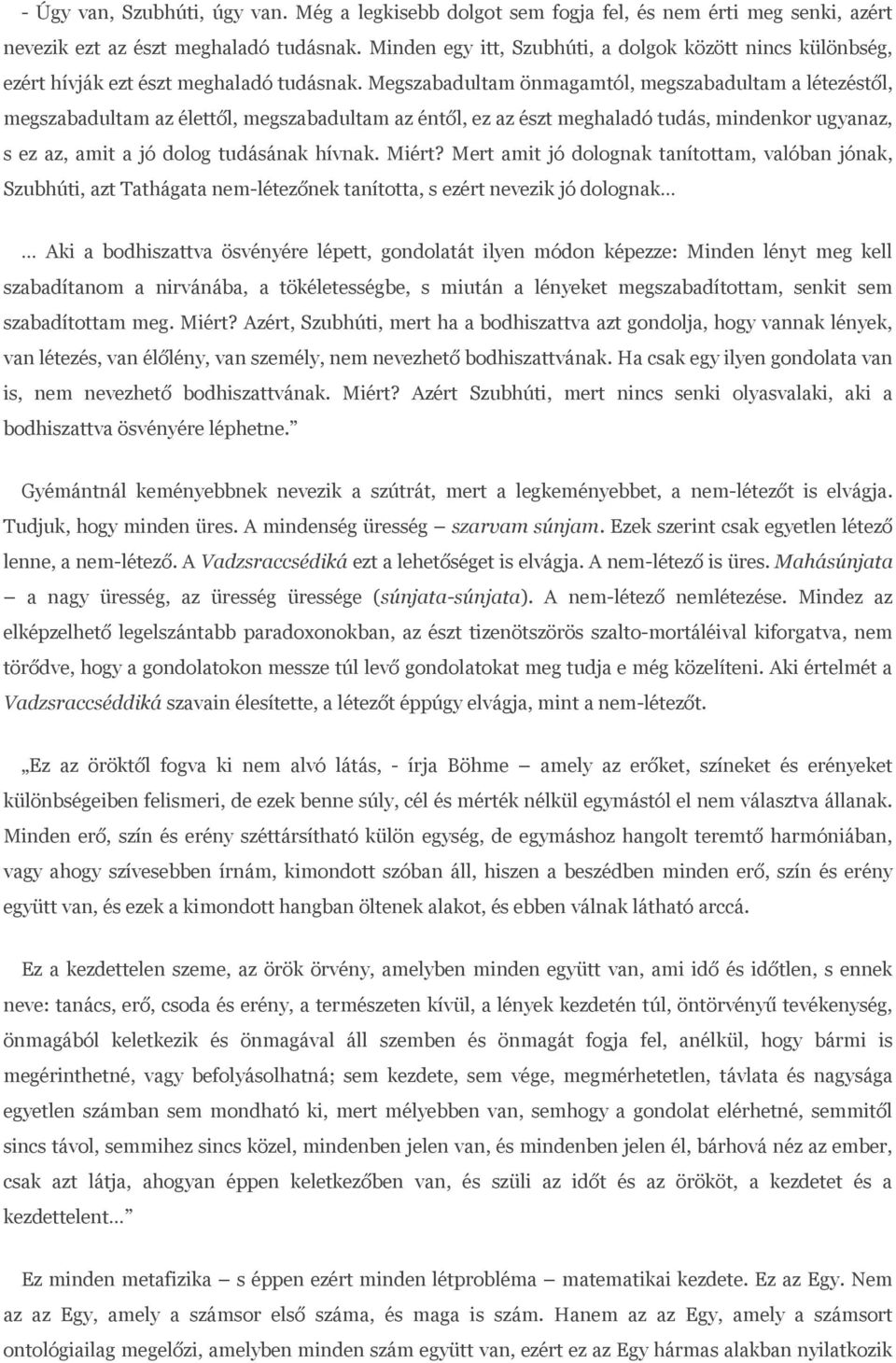 Megszabadultam önmagamtól, megszabadultam a létezéstől, megszabadultam az élettől, megszabadultam az éntől, ez az észt meghaladó tudás, mindenkor ugyanaz, s ez az, amit a jó dolog tudásának hívnak.