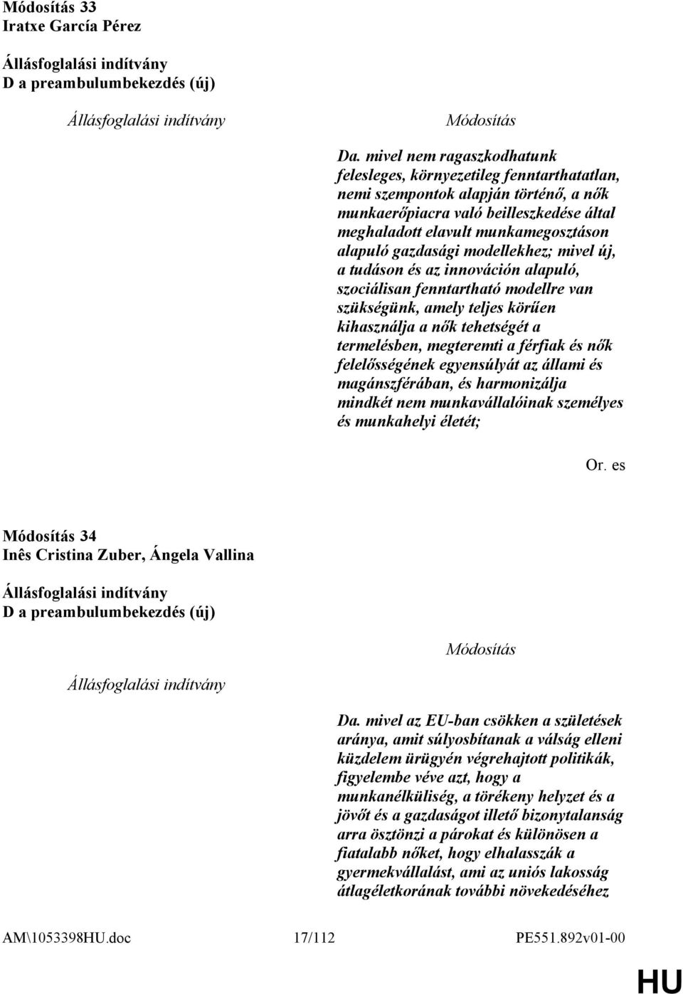 gazdasági modellekhez; mivel új, a tudáson és az innováción alapuló, szociálisan fenntartható modellre van szükségünk, amely teljes körűen kihasználja a nők tehetségét a termelésben, megteremti a