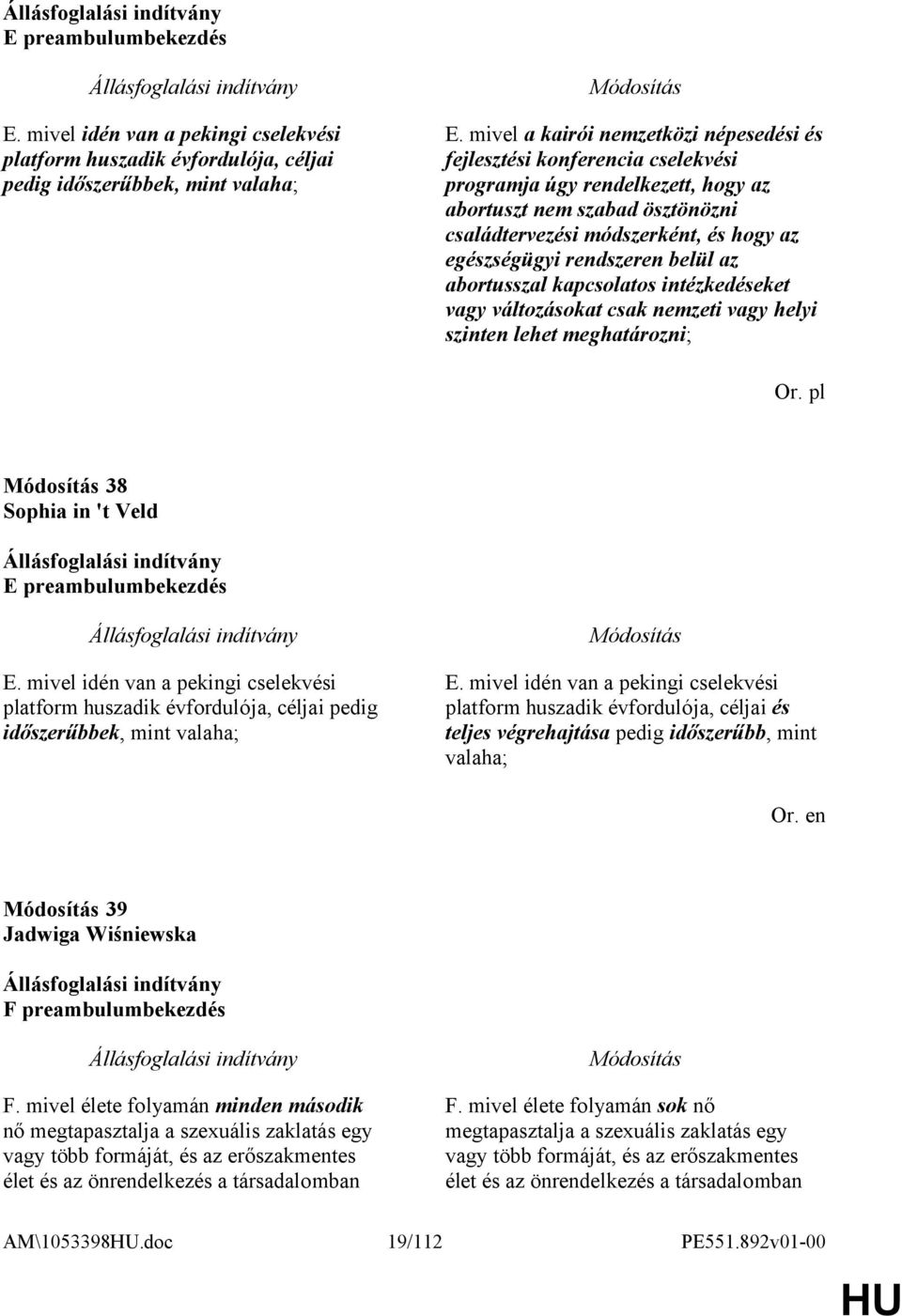 rendszeren belül az abortusszal kapcsolatos intézkedéseket vagy változásokat csak nemzeti vagy helyi szinten lehet meghatározni; Or.