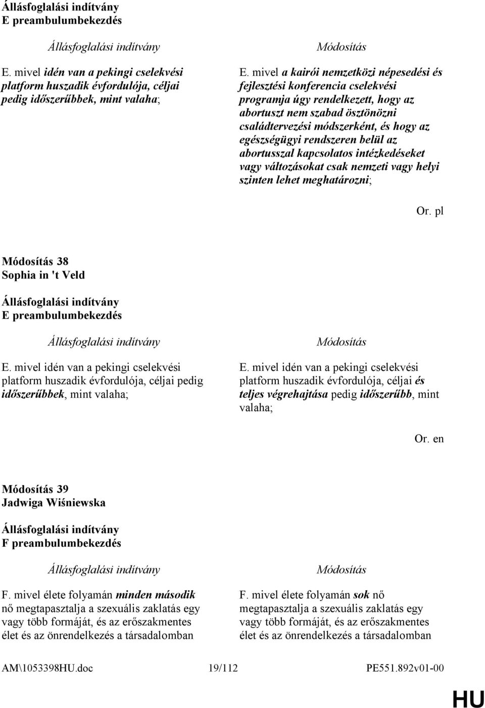 rendszeren belül az abortusszal kapcsolatos intézkedéseket vagy változásokat csak nemzeti vagy helyi szinten lehet meghatározni; Or.