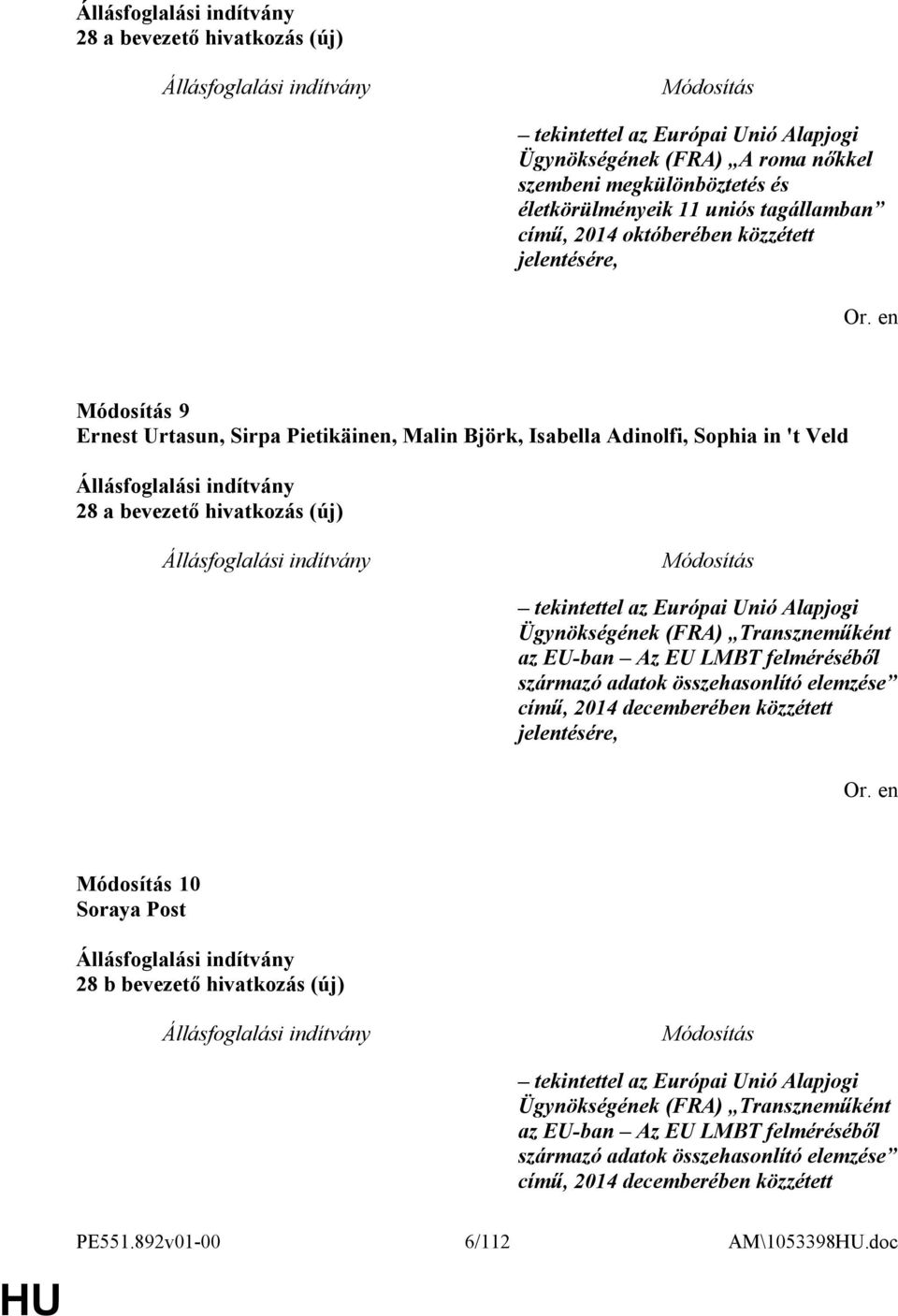 Transzneműként az EU-ban Az EU LMBT felméréséből származó adatok összehasonlító elemzése című, 2014 decemberében közzétett jelentésére, 10 Soraya Post 28 b bevezető hivatkozás (új) tekintettel az