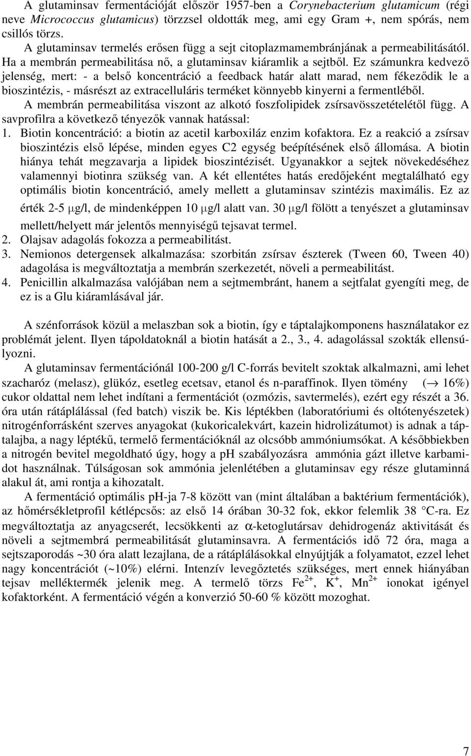 Ez számunkra kedvező jelenség, mert: - a belső koncentráció a feedback határ alatt marad, nem fékeződik le a bioszintézis, - másrészt az extracelluláris terméket könnyebb kinyerni a fermentléből.