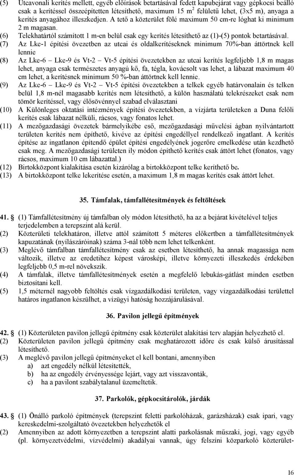 (6) Telekhatártól számított 1 m-en belül csak egy kerítés létesíthető az (1)-(5) pontok betartásával.