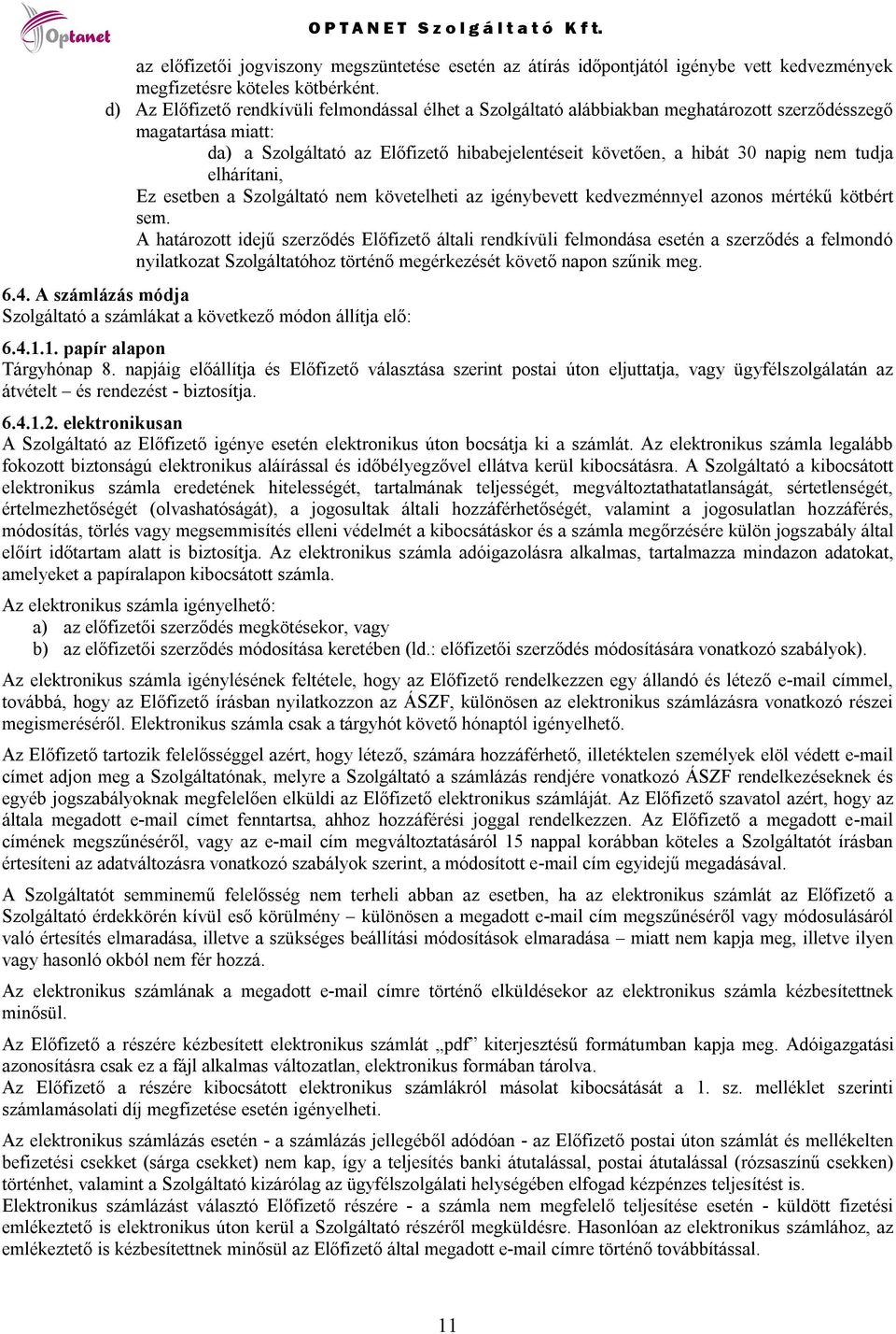 tudja elhárítani, Ez esetben a Szolgáltató nem követelheti az igénybevett kedvezménnyel azonos mértékű kötbért sem.