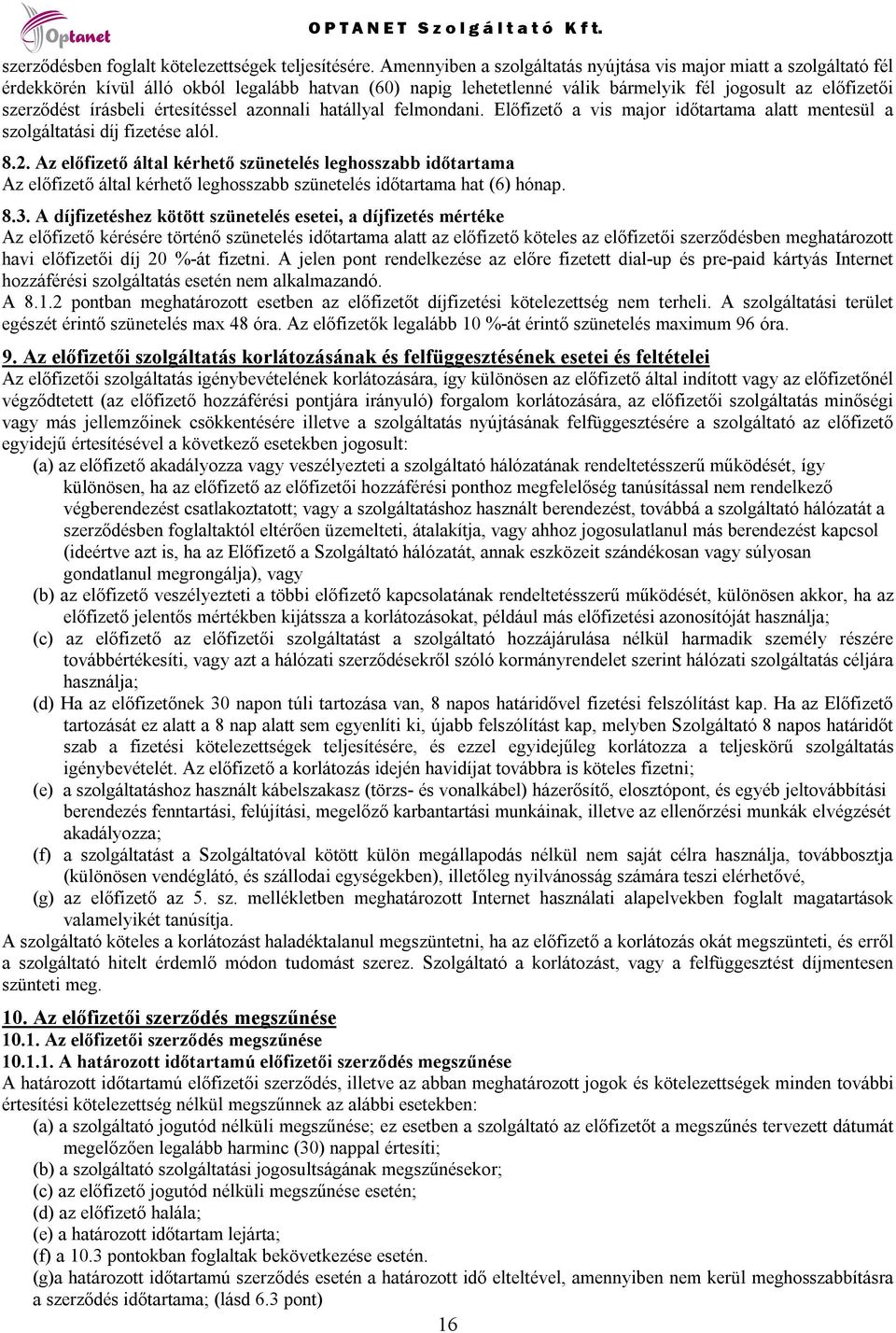 értesítéssel azonnali hatállyal felmondani. Előfizető a vis major időtartama alatt mentesül a szolgáltatási díj fizetése alól. 8.2.