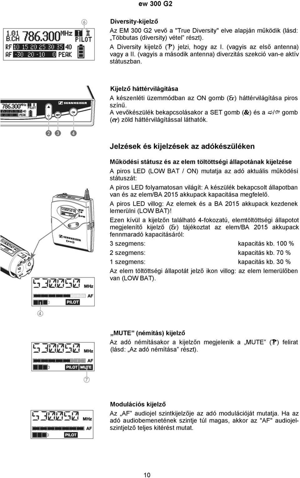 A vevőkészülék bekapcsolásakor a SET gomb ( ) és a / gomb ( ) zöld háttérvilágítással láthatók.