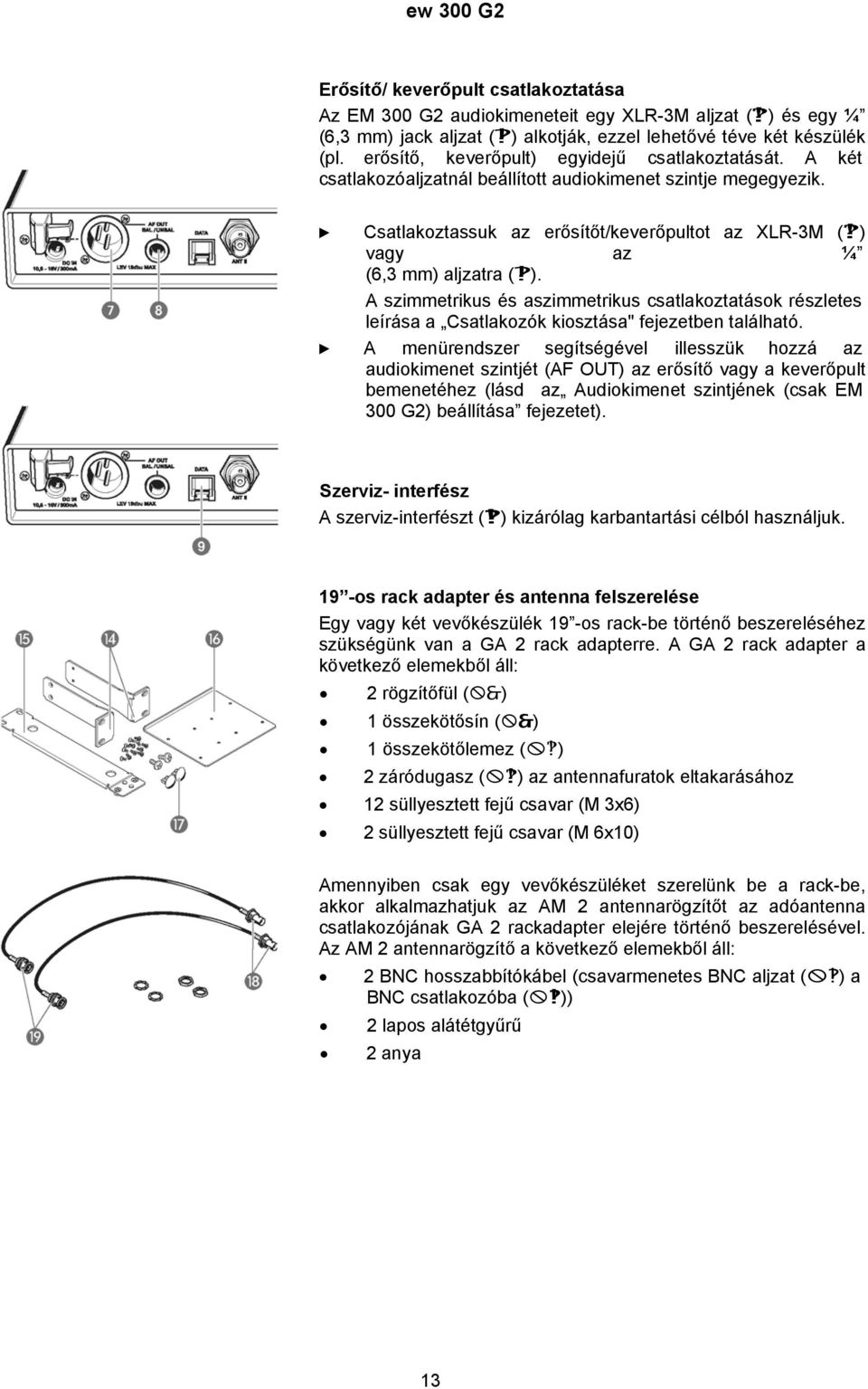 Csatlakoztassuk az erősítőt/keverőpultot az XLR-3M ( ) vagy az ¼ (6,3 mm) aljzatra ( ).