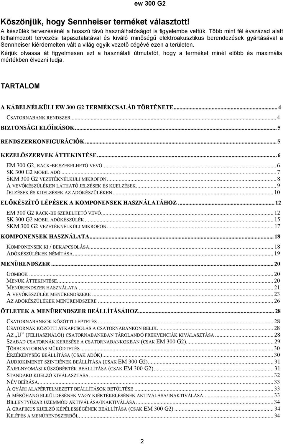 területen. Kérjük olvassa át figyelmesen ezt a használati útmutatót, hogy a terméket minél előbb és maximális mértékben élvezni tudja. TARTALOM A KÁBELNÉLKÜLI EW 300 G2 TERMÉKCSALÁD TÖRTÉNETE.