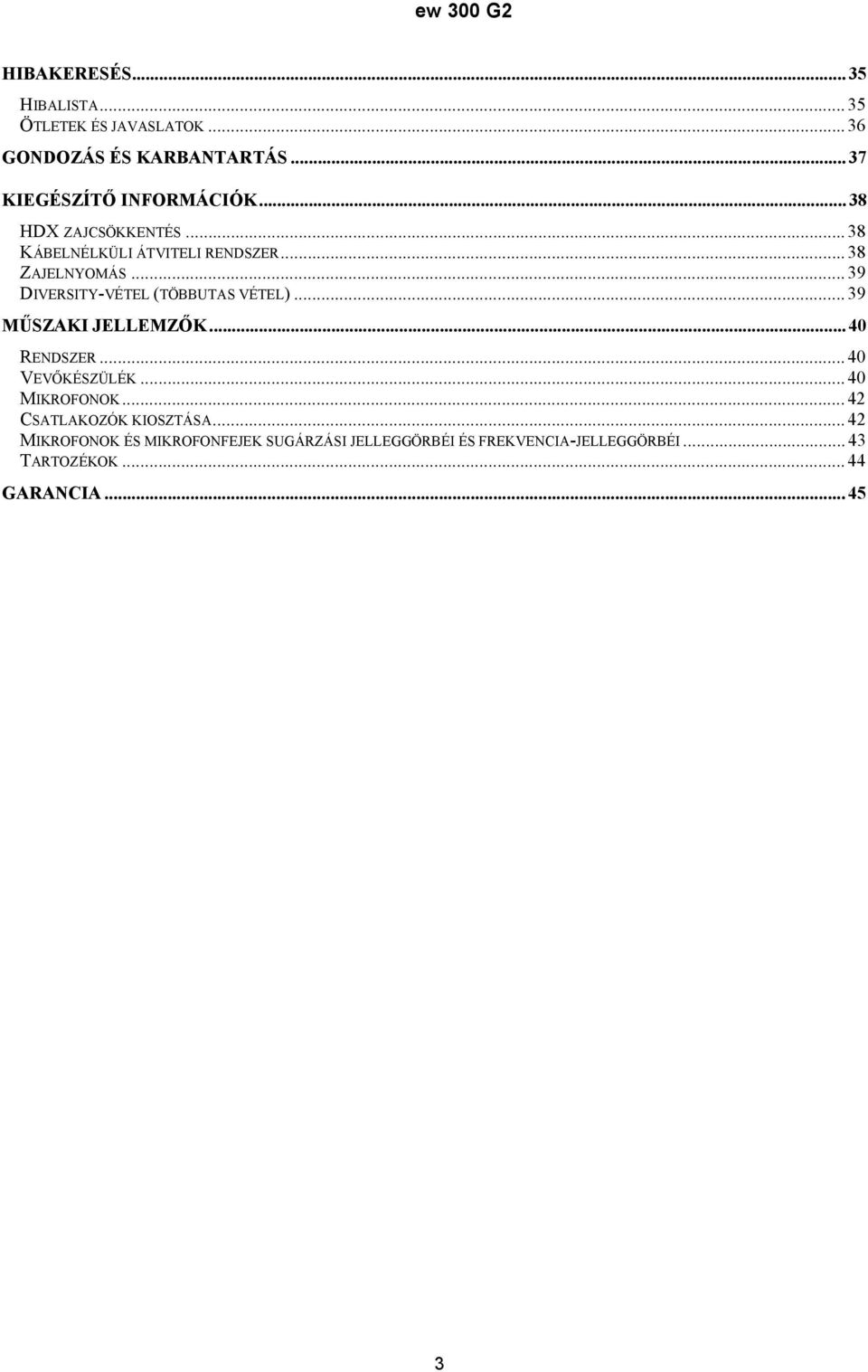 .. 39 DIVERSITY-VÉTEL (TÖBBUTAS VÉTEL)... 39 MŰSZAKI JELLEMZŐK... 40 RENDSZER... 40 VEVŐKÉSZÜLÉK... 40 MIKROFONOK.