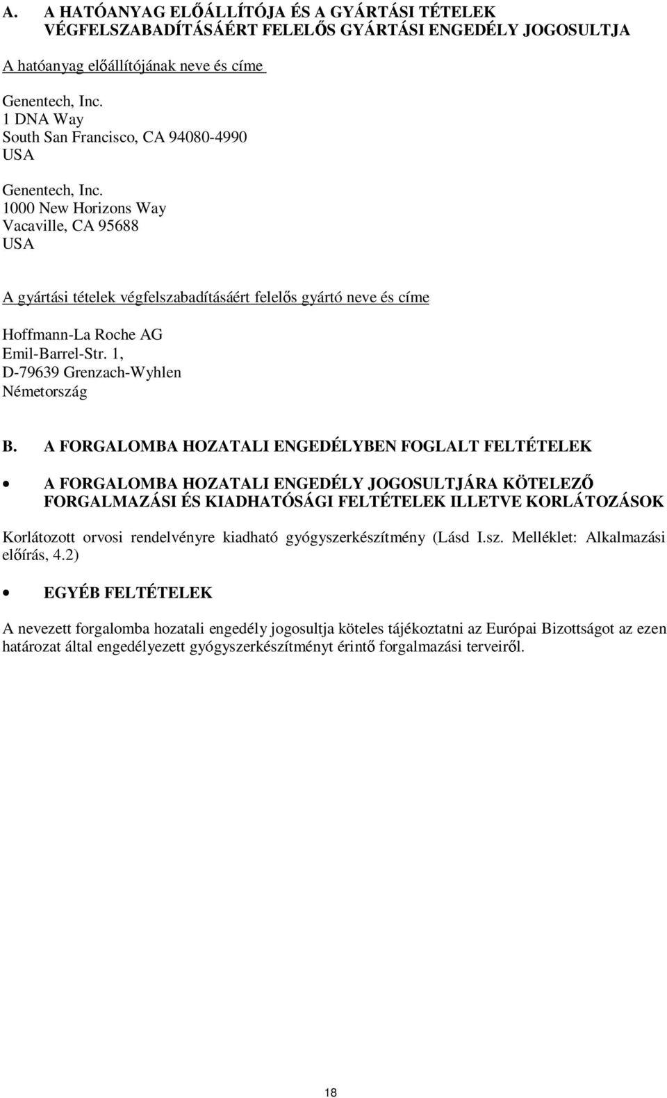 1000 New Horizons Way Vacaville, CA 95688 USA A gyártási tételek végfelszabadításáért felelős gyártó neve és címe Hoffmann-La Roche AG Emil-Barrel-Str. 1, D-79639 Grenzach-Wyhlen Németország B.