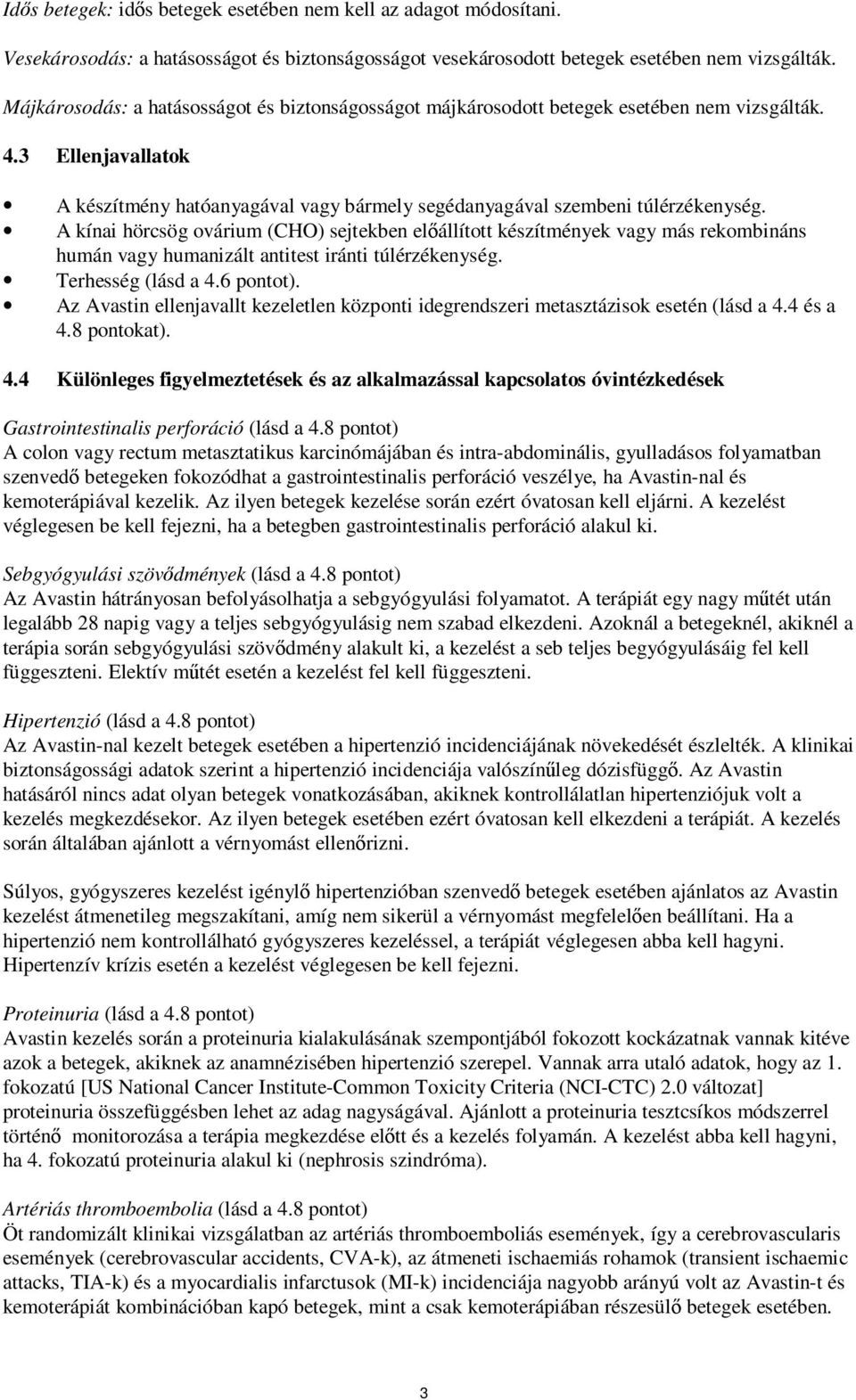 A kínai hörcsög ovárium (CHO) sejtekben előállított készítmények vagy más rekombináns humán vagy humanizált antitest iránti túlérzékenység. Terhesség (lásd a 4.6 pontot).