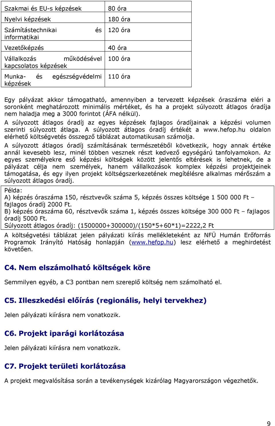A súlyozott átlgos órdíj z egyes képzések fjlgos órdíjink képzési volumen szerinti súlyozott átlg. A súlyozott átlgos órdíj értékét www.hefop.