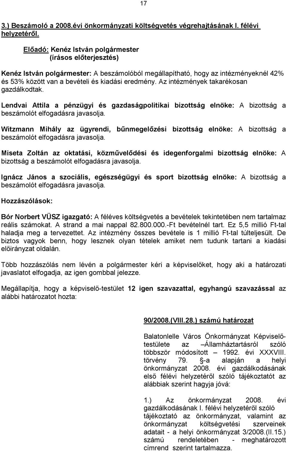 Az intézmények takarékosan gazdálkodtak. Lendvai Attila a pénzügyi és gazdaságpolitikai bizottság elnöke: A bizottság a beszámolót elfogadásra javasolja.