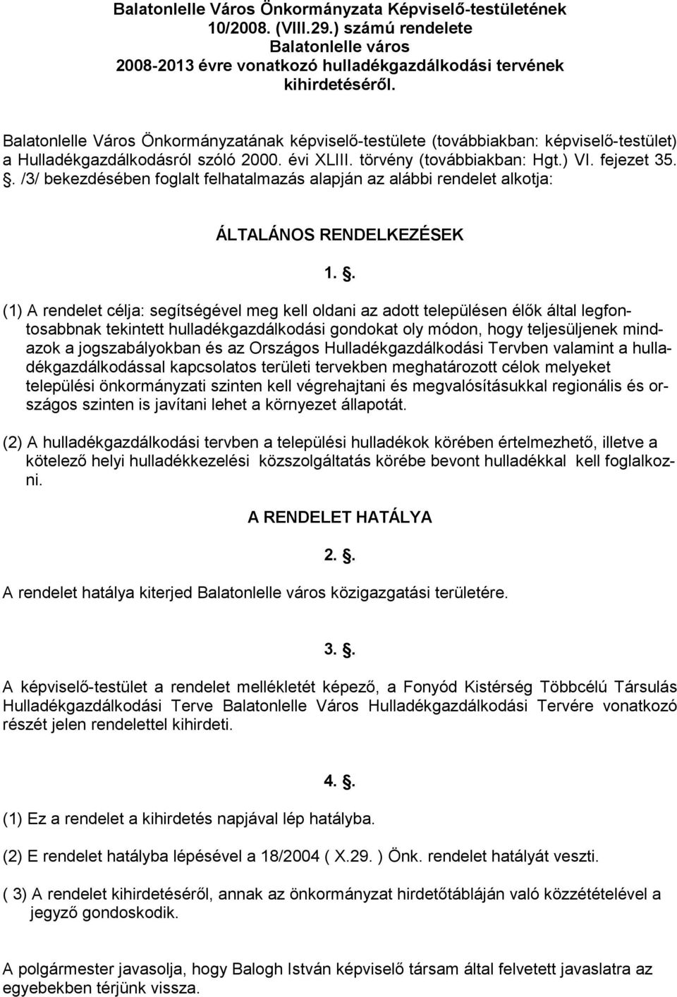 . /3/ bekezdésében foglalt felhatalmazás alapján az alábbi rendelet alkotja: ÁLTALÁNOS RENDELKEZÉSEK 1.