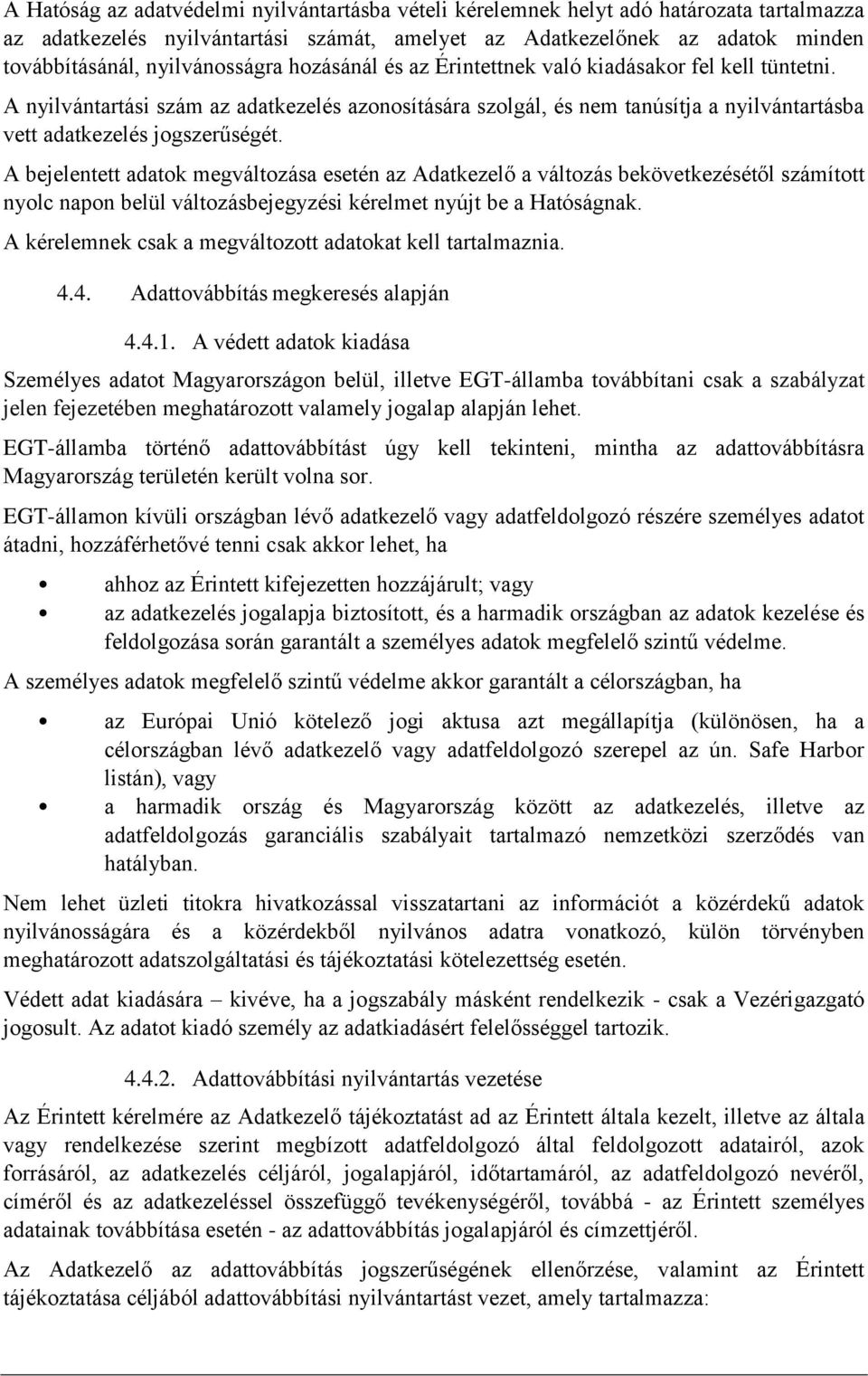 A nyilvántartási szám az adatkezelés azonosítására szolgál, és nem tanúsítja a nyilvántartásba vett adatkezelés jogszerűségét.
