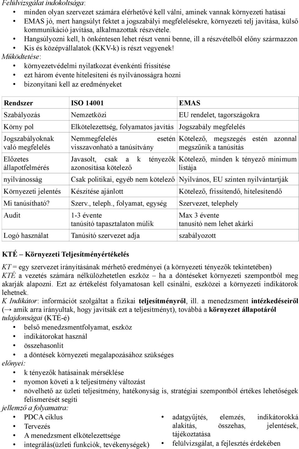 Hangsúlyozni kell, h önkéntesen lehet részt venni benne, ill a részvételből előny származzon Kis és középvállalatok (KKV-k) is részt vegyenek!