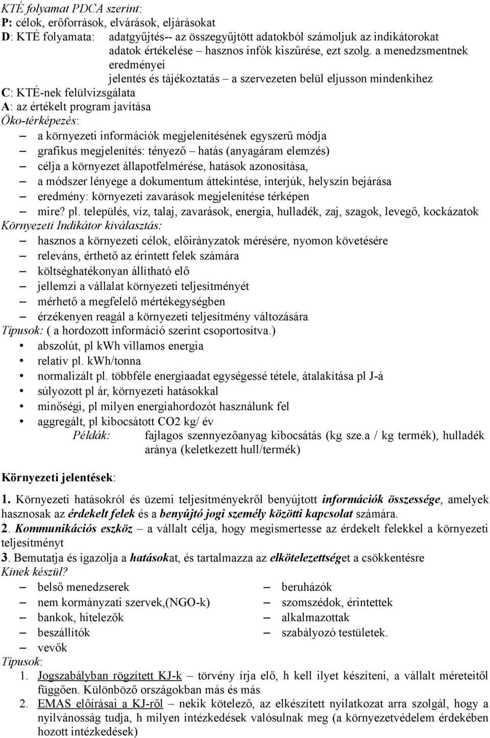 a menedzsmentnek eredményei jelentés és tájékoztatás a szervezeten belül eljusson mindenkihez C: KTÉ-nek felülvizsgálata A: az értékelt program javítása Öko-térképezés: a környezeti információk