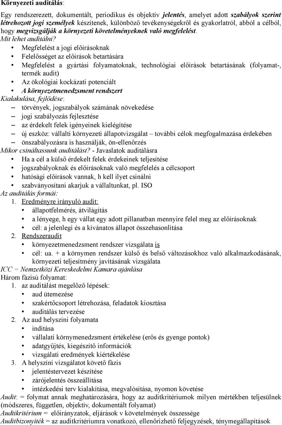 Megfelelést a jogi előírásoknak Felelősséget az előírások betartására Megfelelést a gyártási folyamatoknak, technológiai előírások betartásának (folyamat-, termék audit) Az ökológiai kockázati