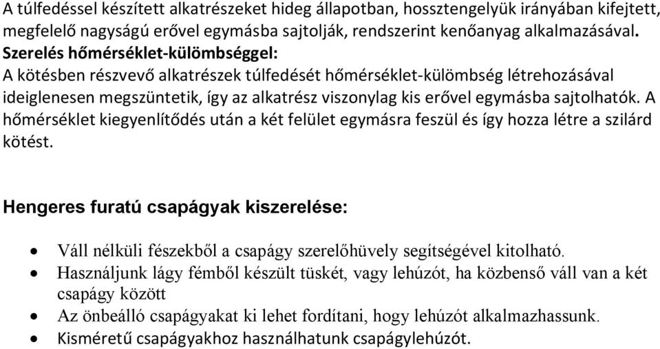 sajtolhatók. A hőmérséklet kiegyenlítődés után a két felület egymásra feszül és így hozza létre a szilárd kötést.