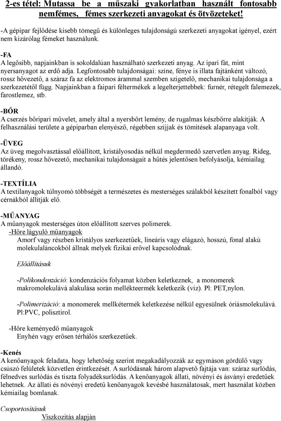 -FA A legősibb, napjainkban is sokoldalúan használható szerkezeti anyag. Az ipari fát, mint nyersanyagot az erdő adja.