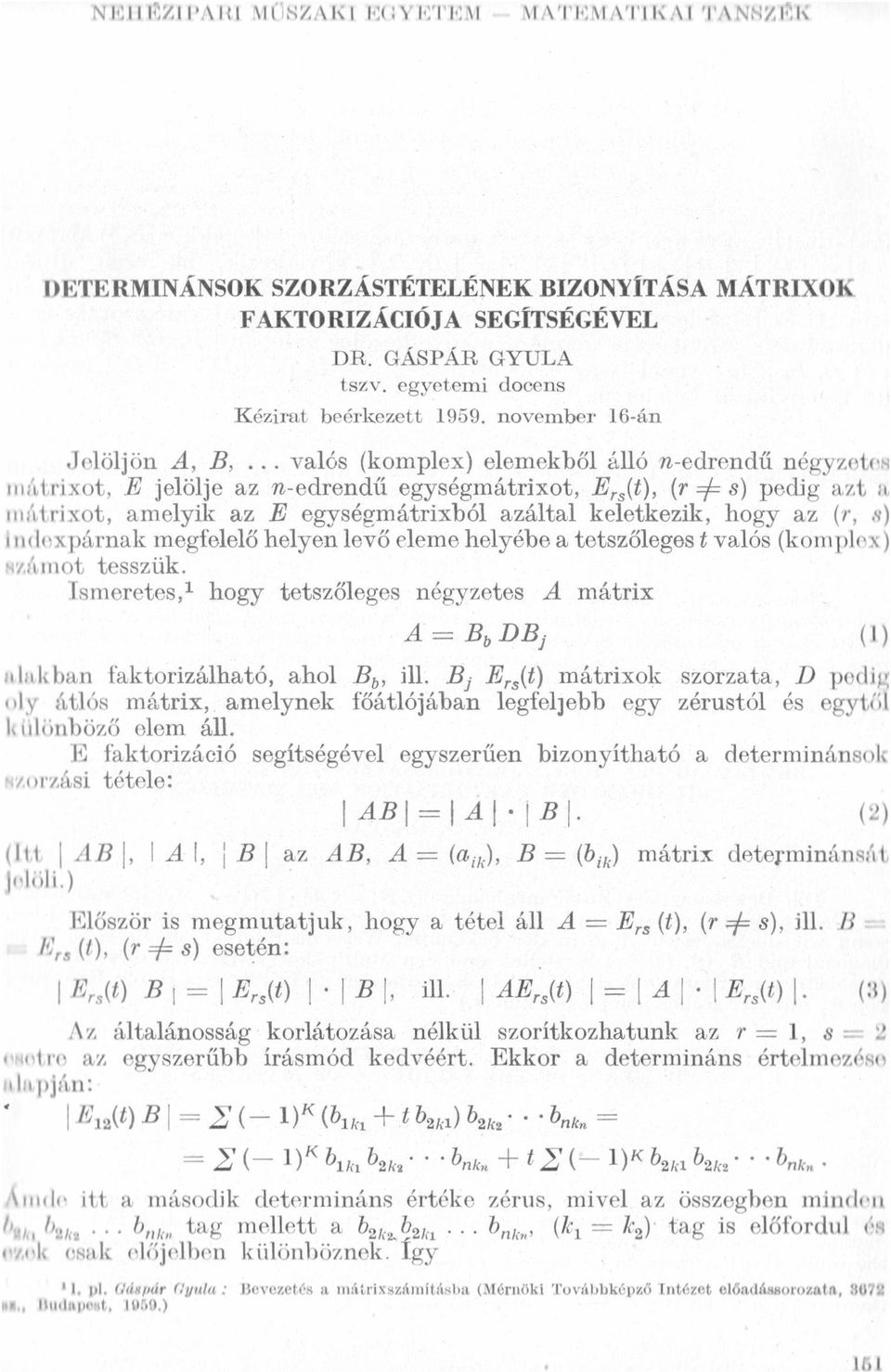 tı`ixot, E jelölje az fn-edrendű egységmátrixot, E,s(t), (T 31': 8) pedig azt :L ıııátriixot, amelyik az E egységmátrixból azáltal keletkezik, hogy az (T,.