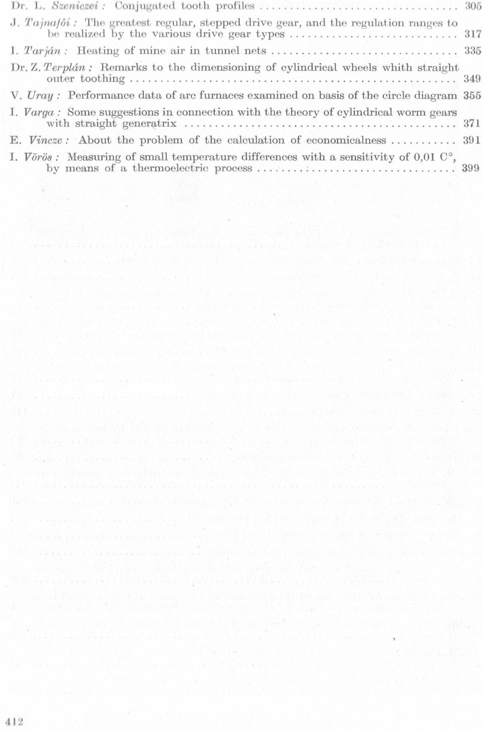 Terplán : Remarks to the dimensioning of cylindrical Wheels Whith straight outer toothing...................................................... 349 V.