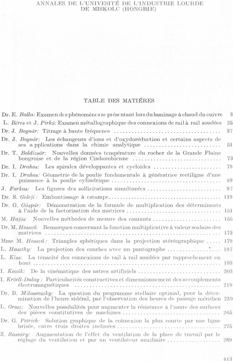 ................................... Dr. J. Bognár: Les échangeurs d ions et ckoxydoréduction et certains aspcets de ses a pplications dans la chimie analytique.......................... Dr. T.