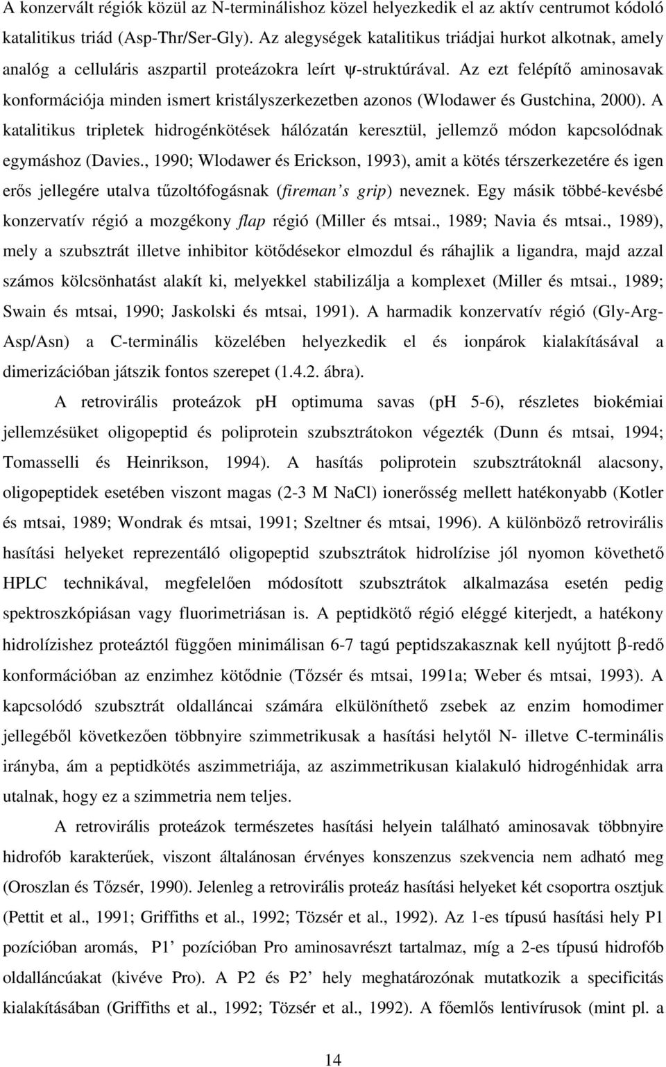 Az ezt felépítı aminosavak konformációja minden ismert kristályszerkezetben azonos (Wlodawer és Gustchina, 2000).
