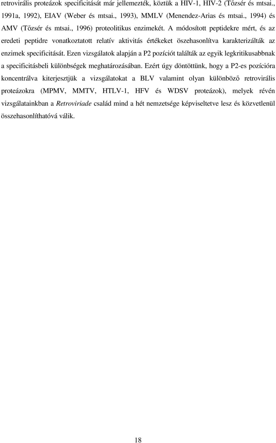 A módosított peptidekre mért, és az eredeti peptidre vonatkoztatott relatív aktivitás értékeket öszehasonlítva karakterizálták az enzimek specificitását.