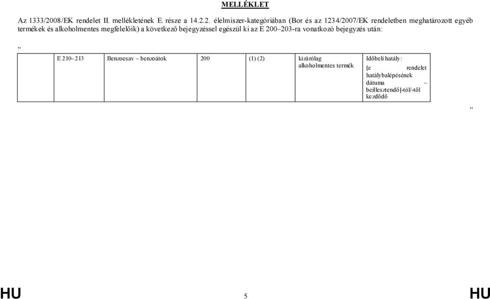 2. élelmiszer-kategóriában (Bor és az 1234/2007/EK rendeletben meghatározott egyéb termékek és alkoholmentes