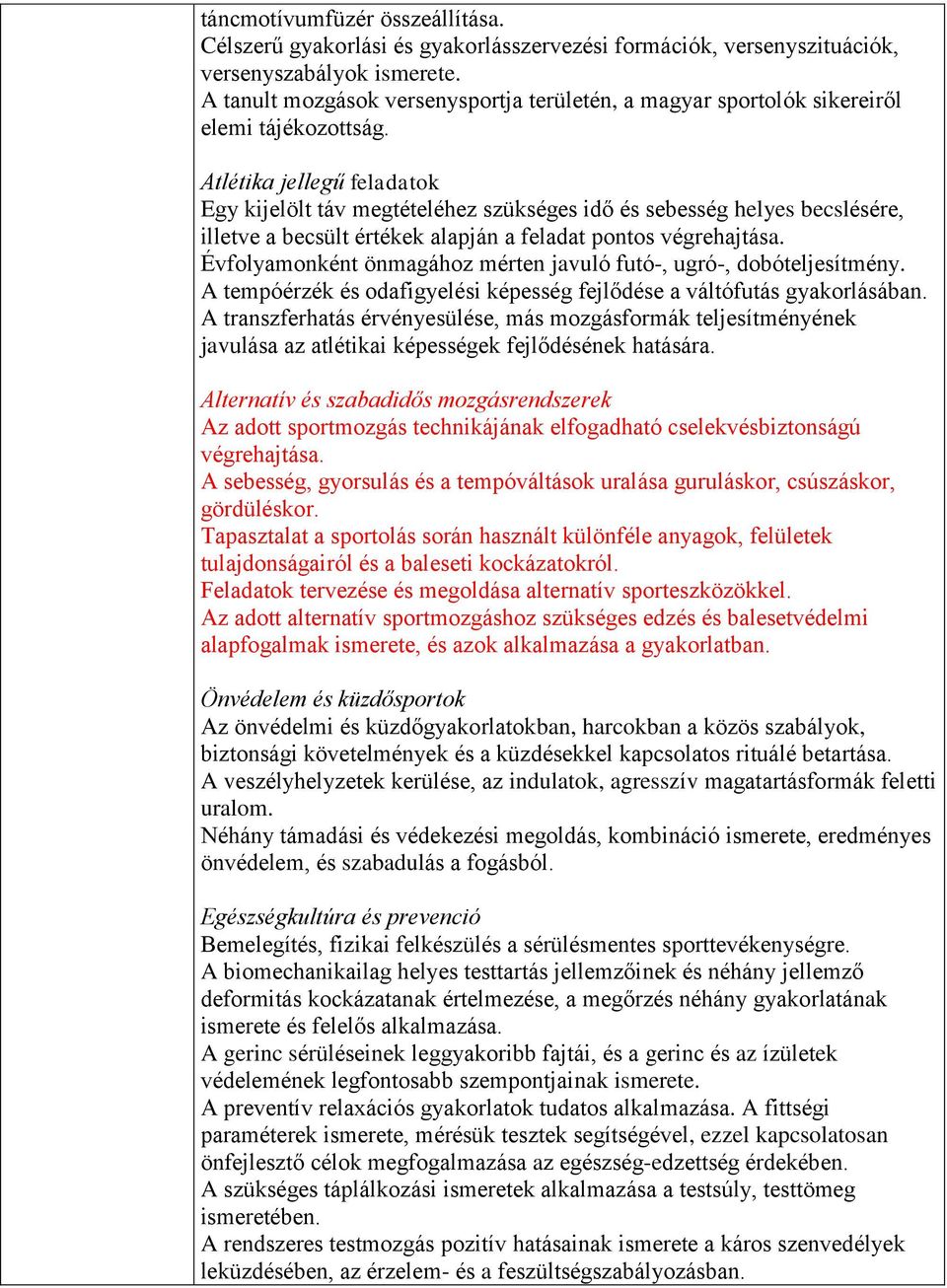 Atlétika jellegű feladatok Egy kijelölt táv megtételéhez szükséges idő és sebesség helyes becslésére, illetve a becsült értékek alapján a feladat pontos végrehajtása.