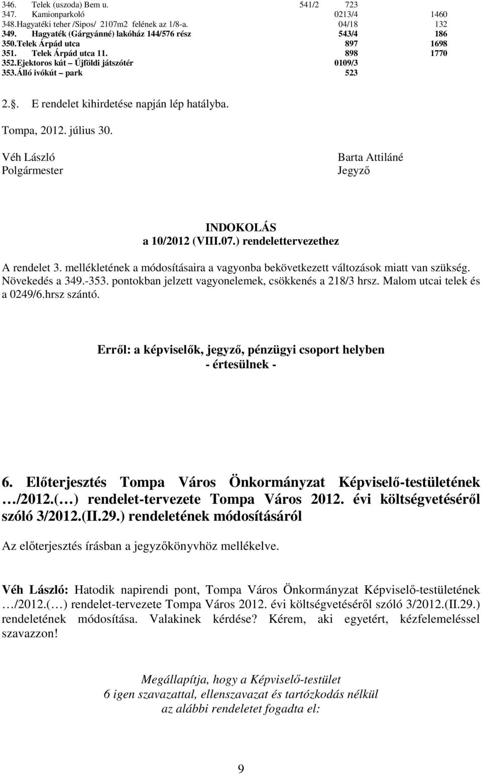 július 30. Véh László Polgármester Barta Attiláné Jegyző INDOKOLÁS a 10/2012 (VIII.07.) rendelettervezethez A rendelet 3.